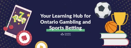 Your Learning Hub for Ontario Gambling and Sports Betting